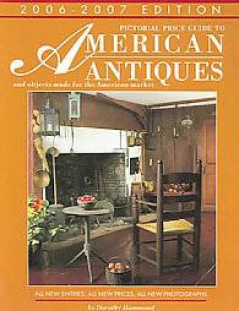 Pictorial Price Guide to American Antiques: 2006-2007 Edition by HAMMOND DOROTHY