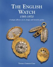 English Watch 15851970 A Unique Alliance Of Art Design And Inventive Genius