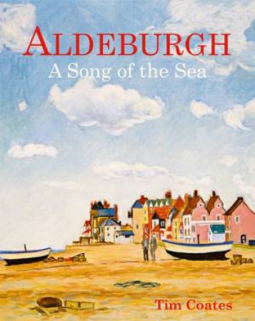 Aldeburgh: A Song of the Sea by Tim Coates