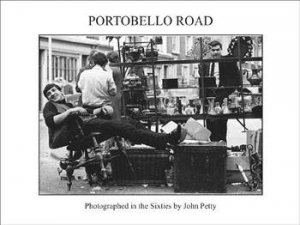 Portobello Road: Photographed in the 1960s by PETTY JOHN