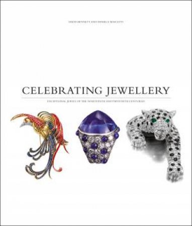 Celebrating Jewellery: Great Jewels of the Nineteenth and Twentieth Centuries by MASCETTI AND BENNETT