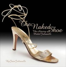 Naked Shoe the Artistry of Mabel Julianelli