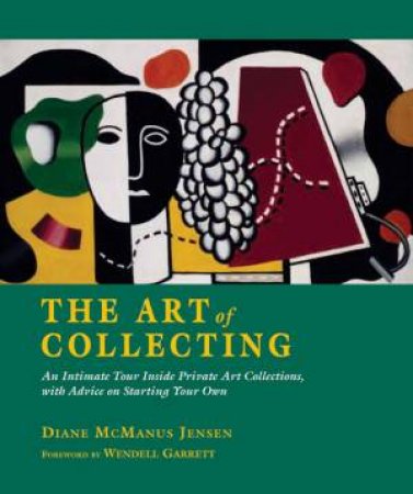 Art Of Collecting by Diane McManus Jensen, Wendell Garrett & Valerie Ann Leeds