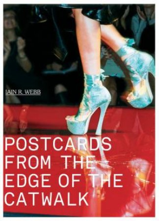 Postcards from the Edge of the Catwalk by WEBB IAIN R.