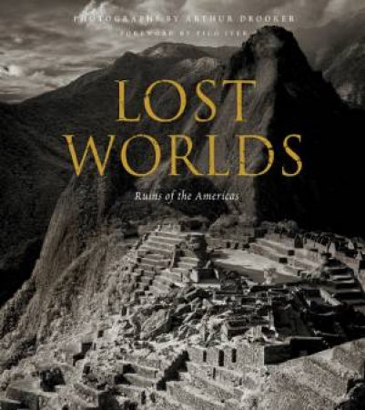 Lost Worlds: Ruins of the Americas by DROOKER ARTHUR