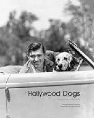 Hollywood Dogs: Pictures from the John Kobal Foundation by ABBOTT GARETH