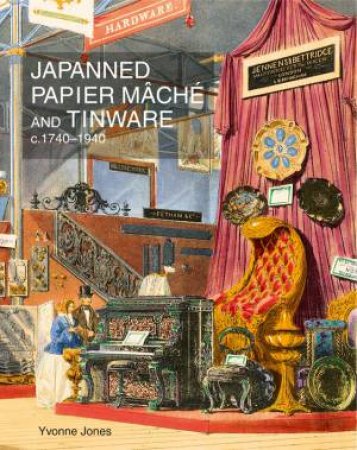 Japanned Papier Mache and Tinware c.1740-1940 by JONES YVONNE