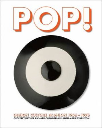 Pop! Design, Culture, Fashion 1955-1976 by CHAMBERLAIN AND STAPLETON RAYNOR