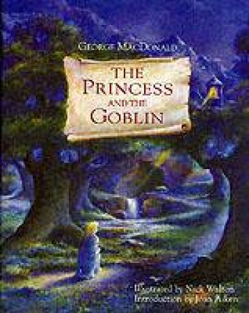 The Princess And The Goblin by George MacDonald & Joan Aiken & Dr. Nick Walton