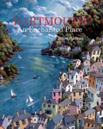 Dartmouth: An Enchanted Place by FIENNES JOSLIN