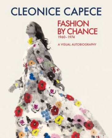 Fashion by Chance: A Visual Autobiography 1960-1974 by CAPECE CLEONICE