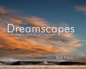 Dreamscapes: Finding a Place to Call to Call Your Own by TABOR BOB