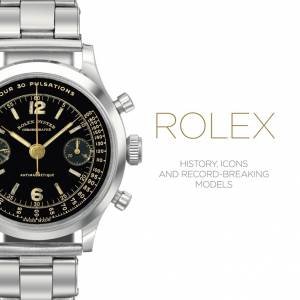 Rolex: History, Icons and Record-Breaking Models by CAPPELLETTI/ PATRIZZI