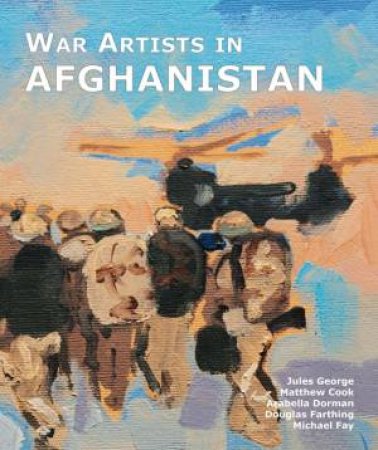 War Artists in Afghanistan by GEORGE JULES