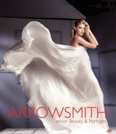 Clive Arrowsmith: Fashion, Beauty and Portraits by ARROWSMITH CLIVE