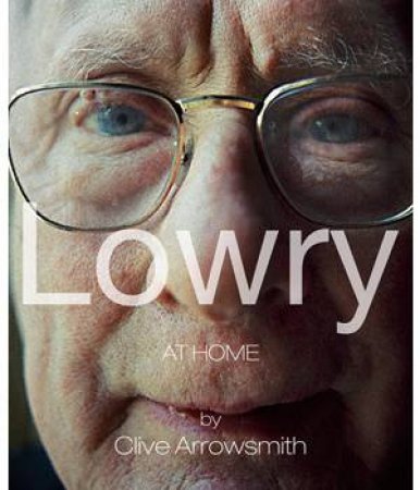 Lowry: At Home by Clive Arrowsmith