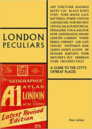 London Peculiars: A Guide To The City's Offbeat Places by Peter Ashley