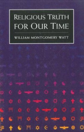 Religious Truths for Our Time by William Montgomery Watt