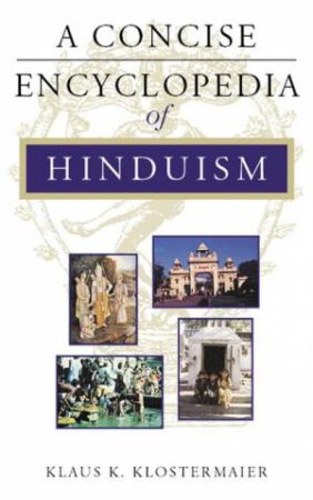 A Concise Encyclopedia of Hinduism by Klaus K Klostermaier