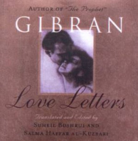 Gibran: Love Letters by Suheil Bushrui & Salma H Al-Kuzbari