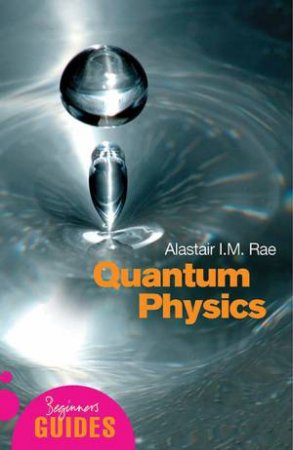 Beginners Guide: Quantum Physics by Alastair I M Rae