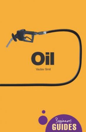 Beginners Guide: Oil by Vaclav Smil