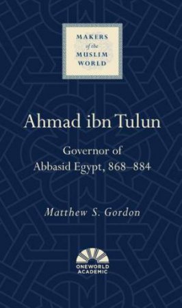 Ahmad ibn Tulun by Matthew S. Gordon