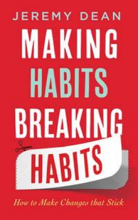 Making Habits, Breaking Habits by Jeremy Dean