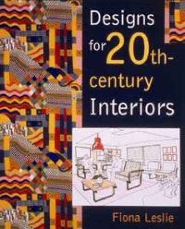 Designs For 20th Century Interiors by Fiona Leslie