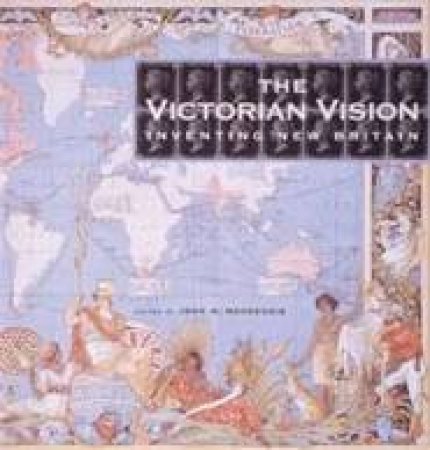 The Victorian Vision: Inventing New Britain by John Mackenzie