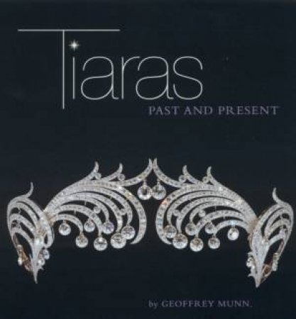 Tiaras: Past And Present by Geoffrey Munn