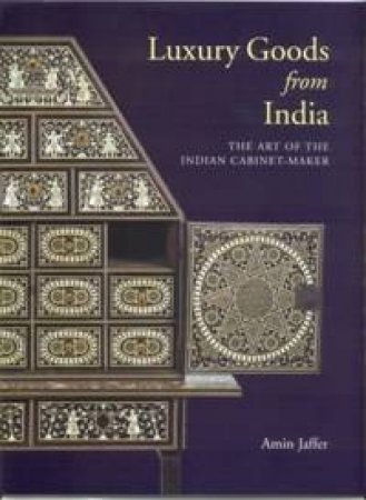 Luxury Goods From India by Amin Jaffer