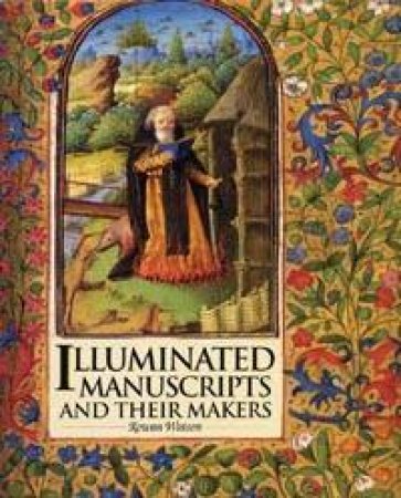 Illuminated Manuscripts And Their Makers by Rowan Watson