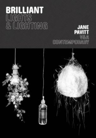 V&A Contemporary: Brilliant: Lights & Lighting by Jane Pavitt