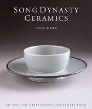 Song Dynasty Ceramics by Rose Kerr