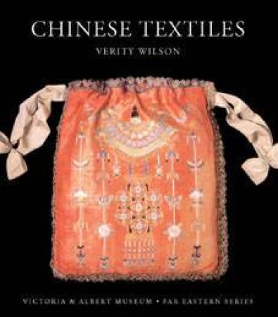 Chinese Textiles by Verity Wilson