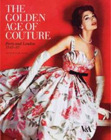 Golden Age of Couture by Claire Wilcox