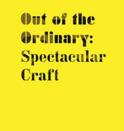 Out Of The Ordinary: Spectacular Craft by Laurie Britton Newell