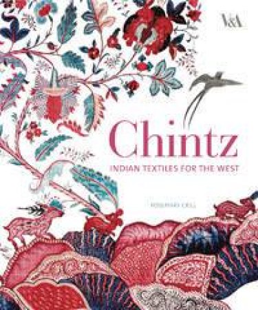 Chintz: Indian Textiles For The West by Rosemary Crill