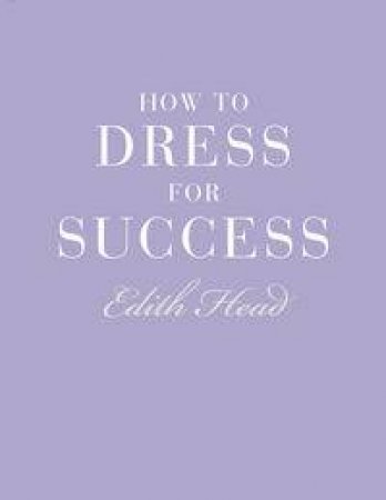 How to Dress For Success by Edith Head