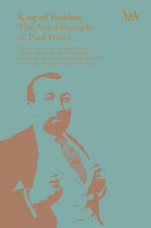 King of Fashion: The Autobiography of Paul Poiret by Paul Poiret