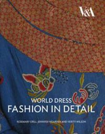 World Dress Fashion in Detail by Rosemary Crill, Jennifer Wearden & Verity Wilson