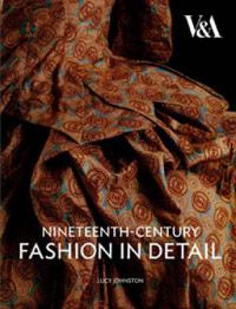 Nineteenth Century Fashion in Detail by Lucy Johnston