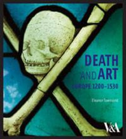 Death and Art: Europe 1200-1530 by Eleanor Townsend