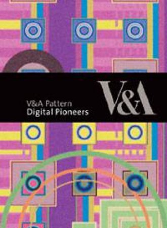 V and A Pattern: Digital Pioneers plus CD by Honor Beddard & Douglas Dodds