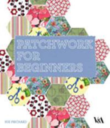 Patchwork for Beginners by Sue Prichard