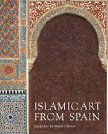 Islamic Arts from Spain by Mariam Rosser-Owen