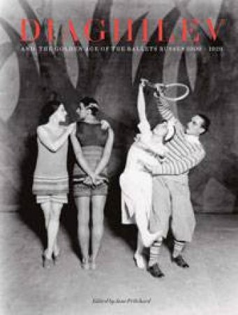 Diaghilev And The Golden Age Of Ballet Russes 1909-1929 by Jane Pritchard & Geoffrey Marsh