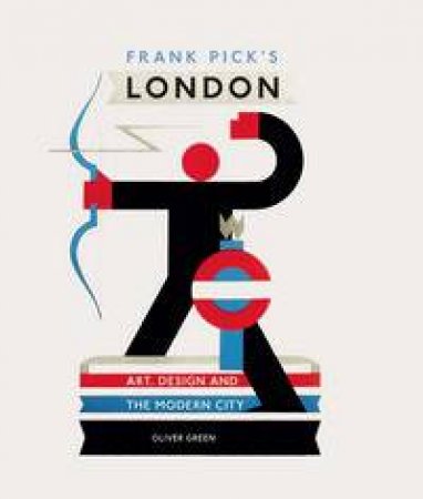 Frank Pick's London by Oliver Green