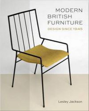 Modern British Furniture: Design Pioneers Since 1945 by Lesley Jackson